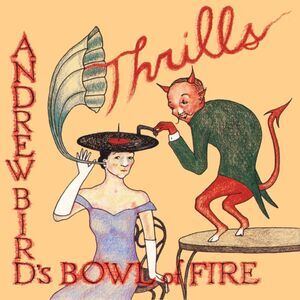Andrew Bird's Bowl of Fire - Thrills  LP LP